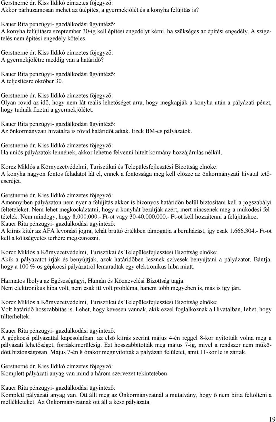 A gyermekjólétre meddig van a határidő? Kauer Rita pénzügyi- gazdálkodási ügyintéző: A teljesítésre október 30.