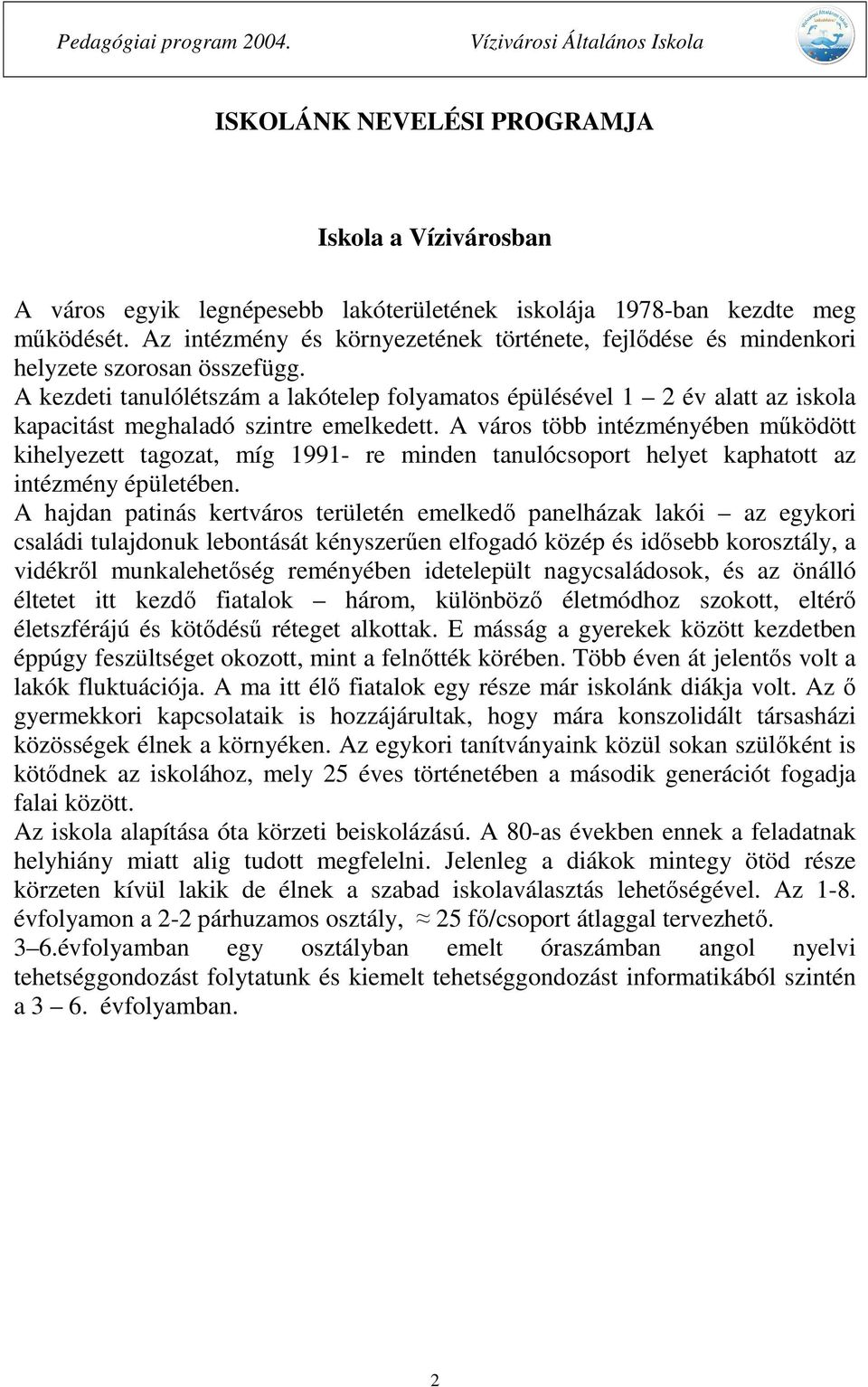 A kezdeti tanulólétszám a lakótelep folyamatos épülésével 1 2 év alatt az iskola kapacitást meghaladó szintre emelkedett.