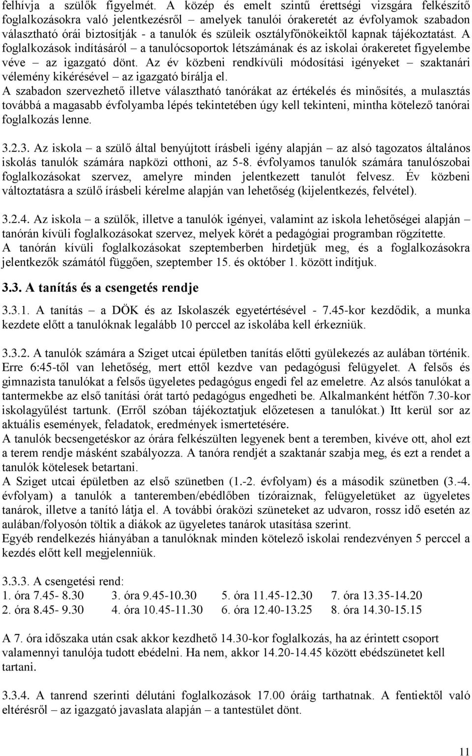 osztályfőnökeiktől kapnak tájékoztatást. A foglalkozások indításáról a tanulócsoportok létszámának és az iskolai órakeretet figyelembe véve az igazgató dönt.