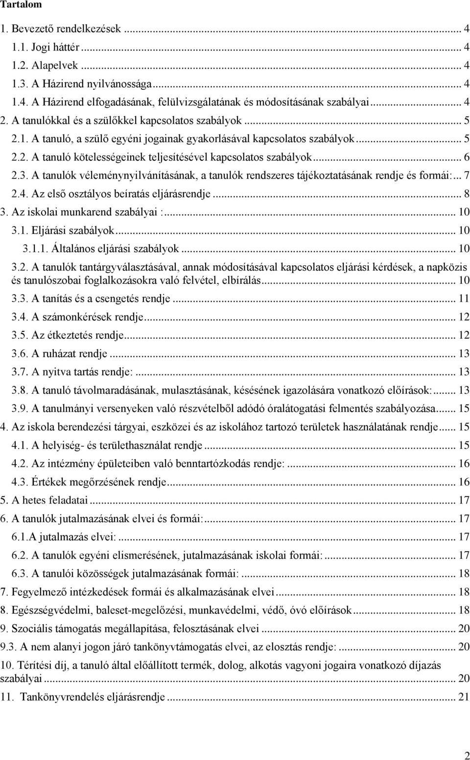 .. 6 2.3. A tanulók véleménynyilvánításának, a tanulók rendszeres tájékoztatásának rendje és formái:... 7 2.4. Az első osztályos beíratás eljárásrendje... 8 3. Az iskolai munkarend szabályai :... 10 3.