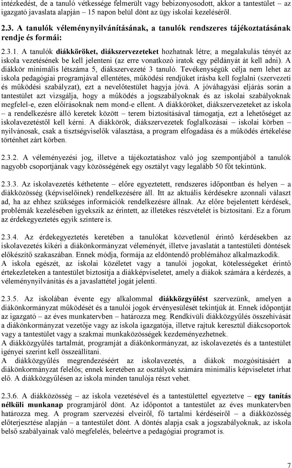 A tanulók diákköröket, diákszervezeteket hozhatnak létre; a megalakulás tényét az iskola vezetésének be kell jelenteni (az erre vonatkozó iratok egy példányát át kell adni).