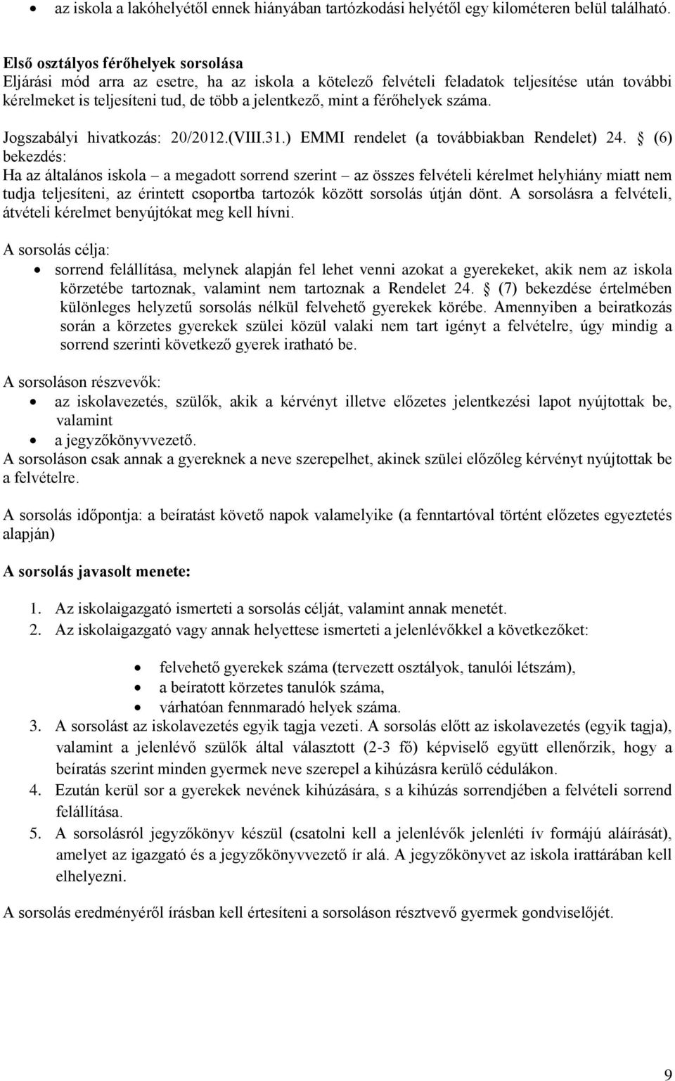 férőhelyek száma. Jogszabályi hivatkozás: 20/2012.(VIII.31.) EMMI rendelet (a továbbiakban Rendelet) 24.