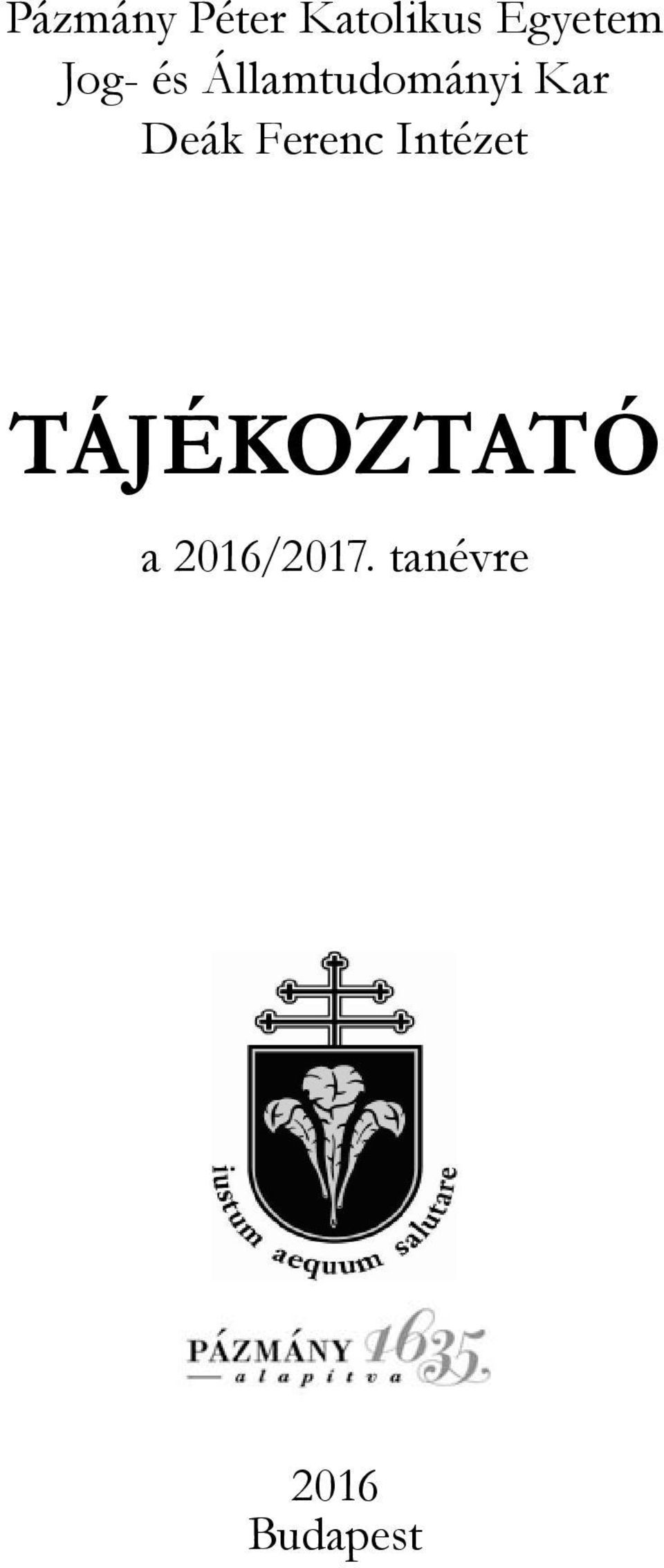 Pázmány Péter Katolikus Egyetem Jog- és Államtudományi Kar Deák Ferenc  Intézet TÁJÉKOZTATÓ. a 2016/2017. tanévre Budapest - PDF Ingyenes letöltés