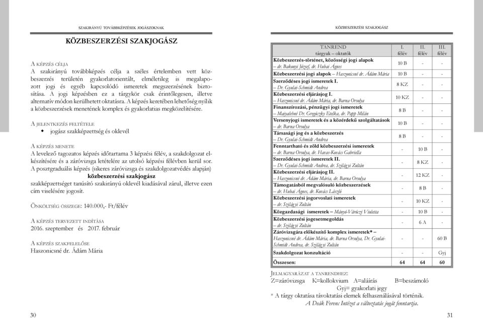 A képzés keretében lehetőség nyílik a közbeszerzések menetének komplex és gyakorlatias megközelítésére.