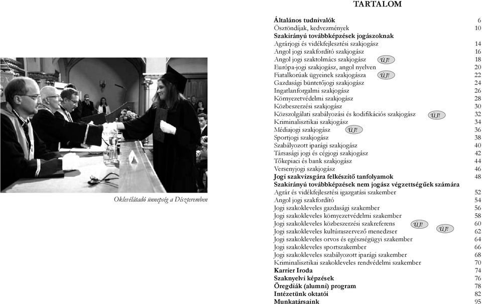 22 Gazdasági büntetőjogi szakjogász 24 Ingatlanforgalmi szakjogász 26 Környezetvédelmi szakjogász 28 Közbeszerzési szakjogász 30 Közszolgálati szabályozási és kodifikációs szakjogász ÚJ!