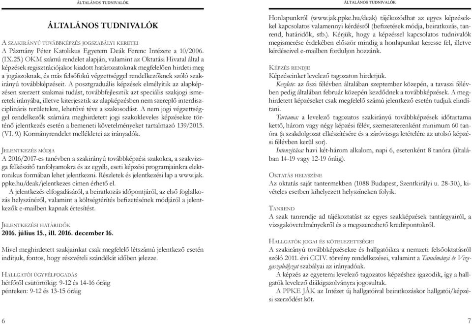 rendelkezőknek szóló szakirányú továbbképzéseit.