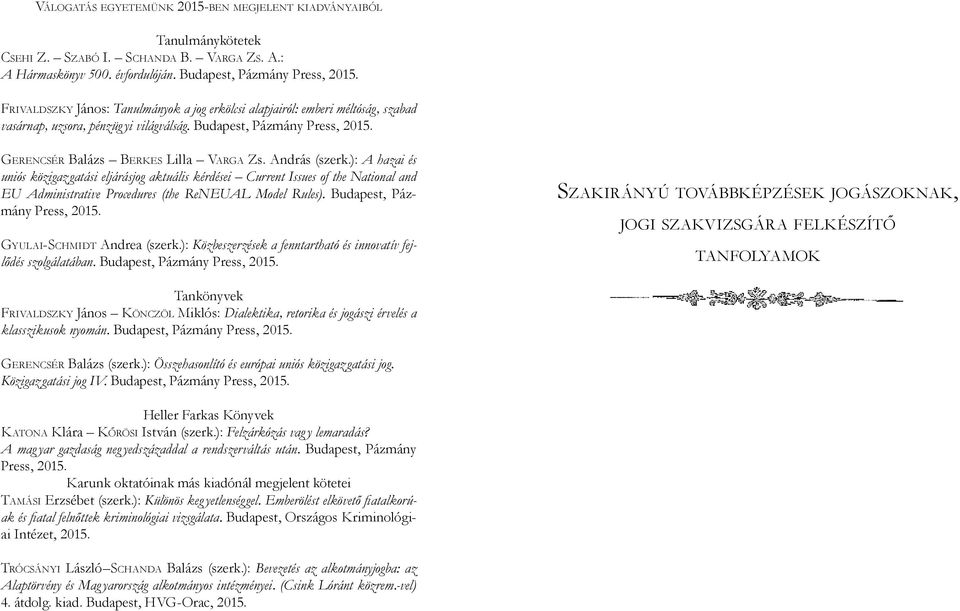 András (szerk.): A hazai és uniós közigazgatási eljárásjog aktuális kérdései Current Issues of the National and EU Administrative Procedures (the ReNEUAL Model Rules). Budapest, Pázmány Press, 2015.