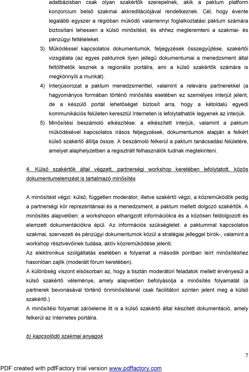 3) Működéssel kapcsolatos dokumentumok, feljegyzések összegyűjtése, szakértői vizsgálata (az egyes paktumok ilyen jellegű dokumentumai a menedzsment által feltölthetők lesznek a regionális portálra,