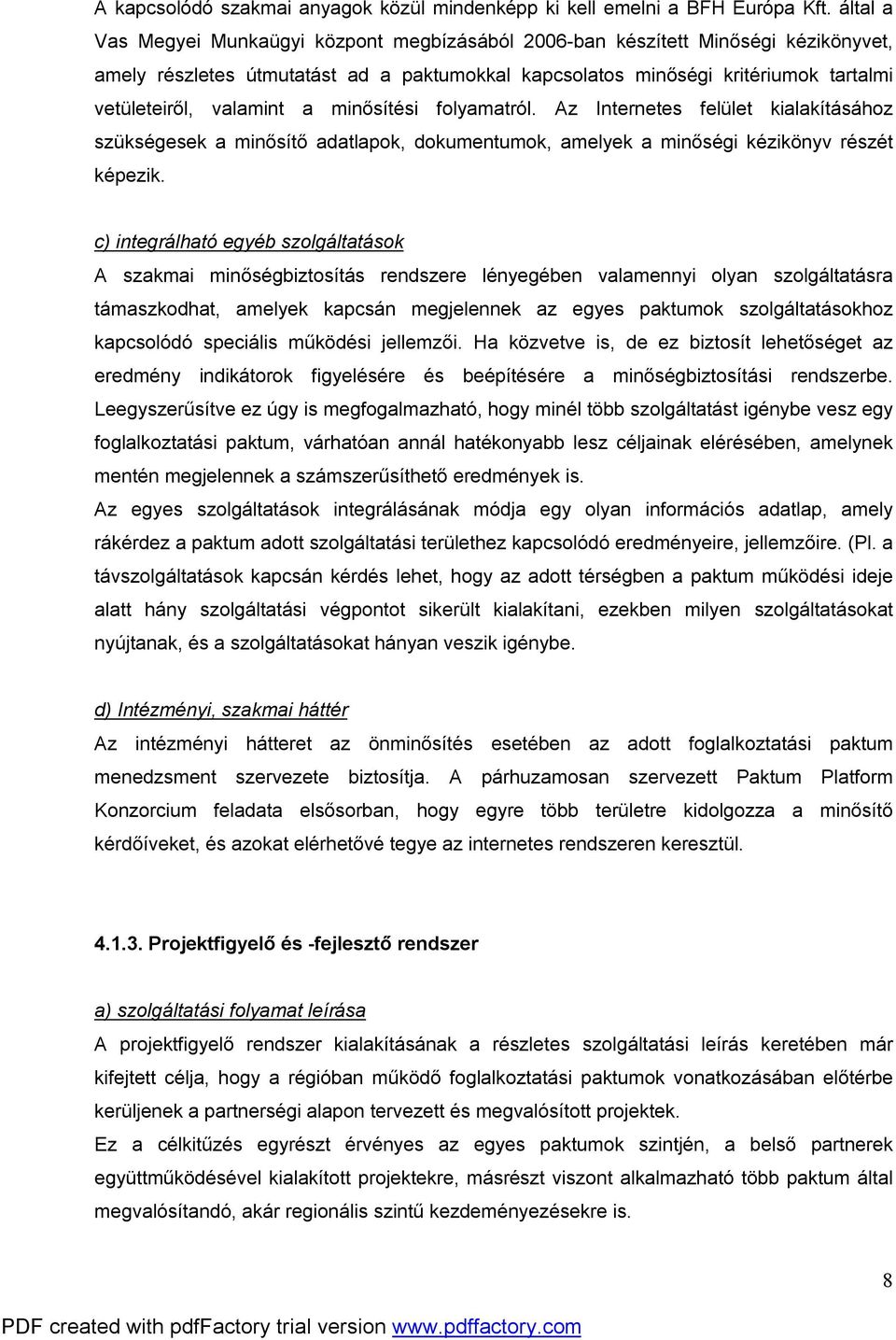 a minősítési folyamatról. Az Internetes felület kialakításához szükségesek a minősítő adatlapok, dokumentumok, amelyek a minőségi kézikönyv részét képezik.