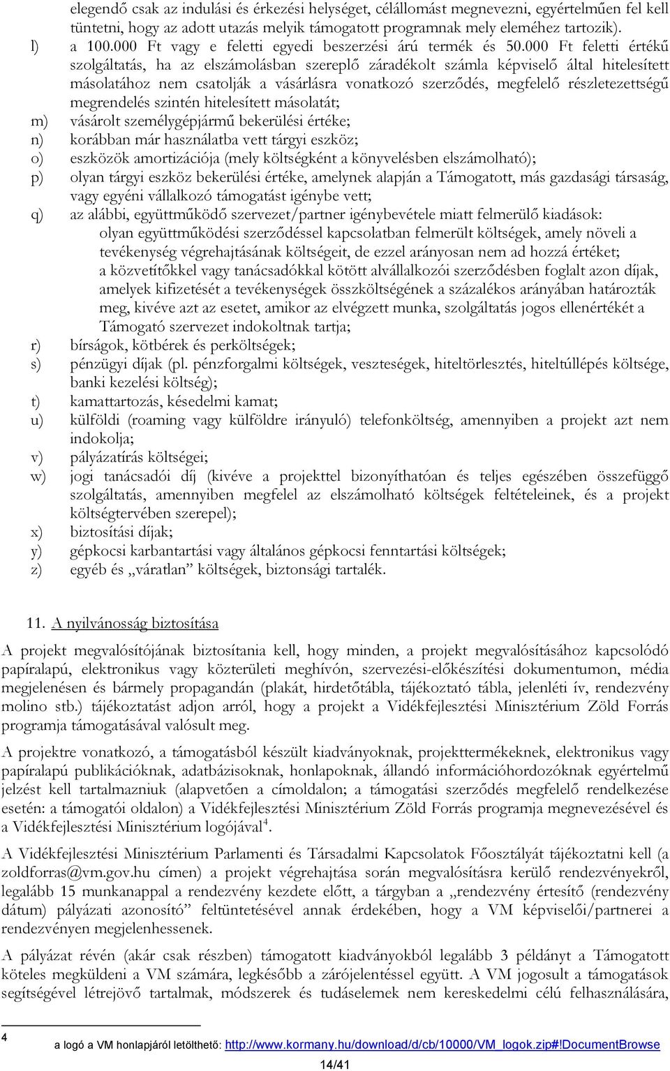 000 Ft feletti értékű szolgáltatás, ha az elszámolásban szereplő záradékolt számla képviselő által hitelesített másolatához nem csatolják a vásárlásra vonatkozó szerződés, megfelelő részletezettségű