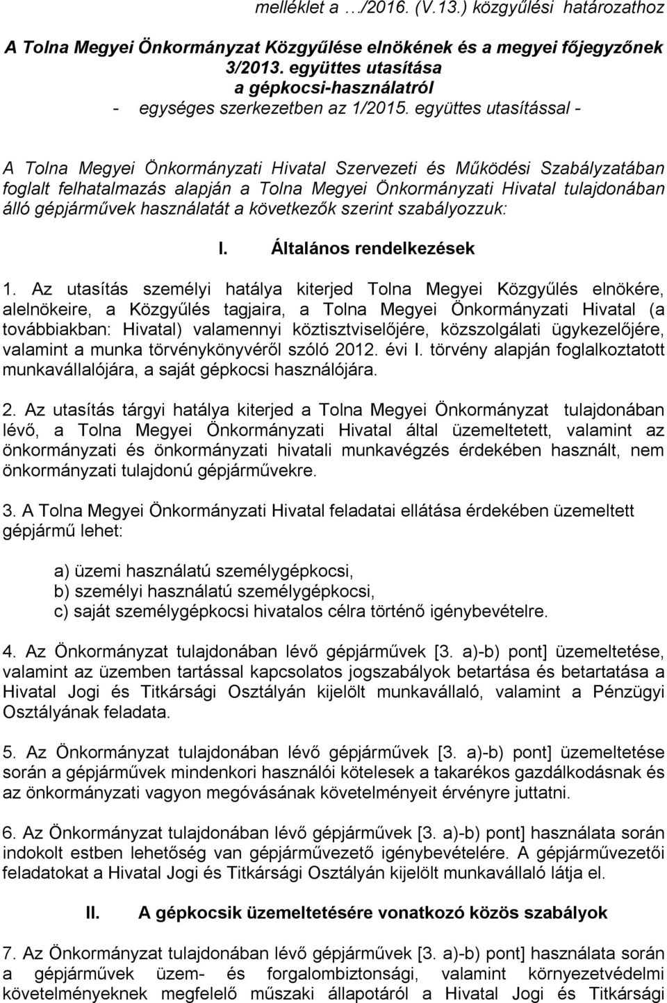 együttes utasítással - A Tolna Megyei Önkormányzati Hivatal Szervezeti és Működési Szabályzatában foglalt felhatalmazás alapján a Tolna Megyei Önkormányzati Hivatal tulajdonában álló gépjárművek