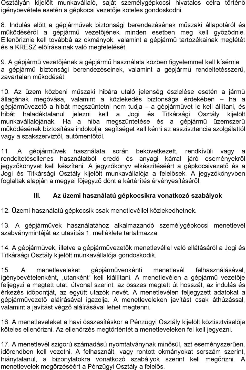 Ellenőriznie kell továbbá az okmányok, valamint a gépjármű tartozékainak meglétét és a KRESZ előírásainak való megfelelését. 9.