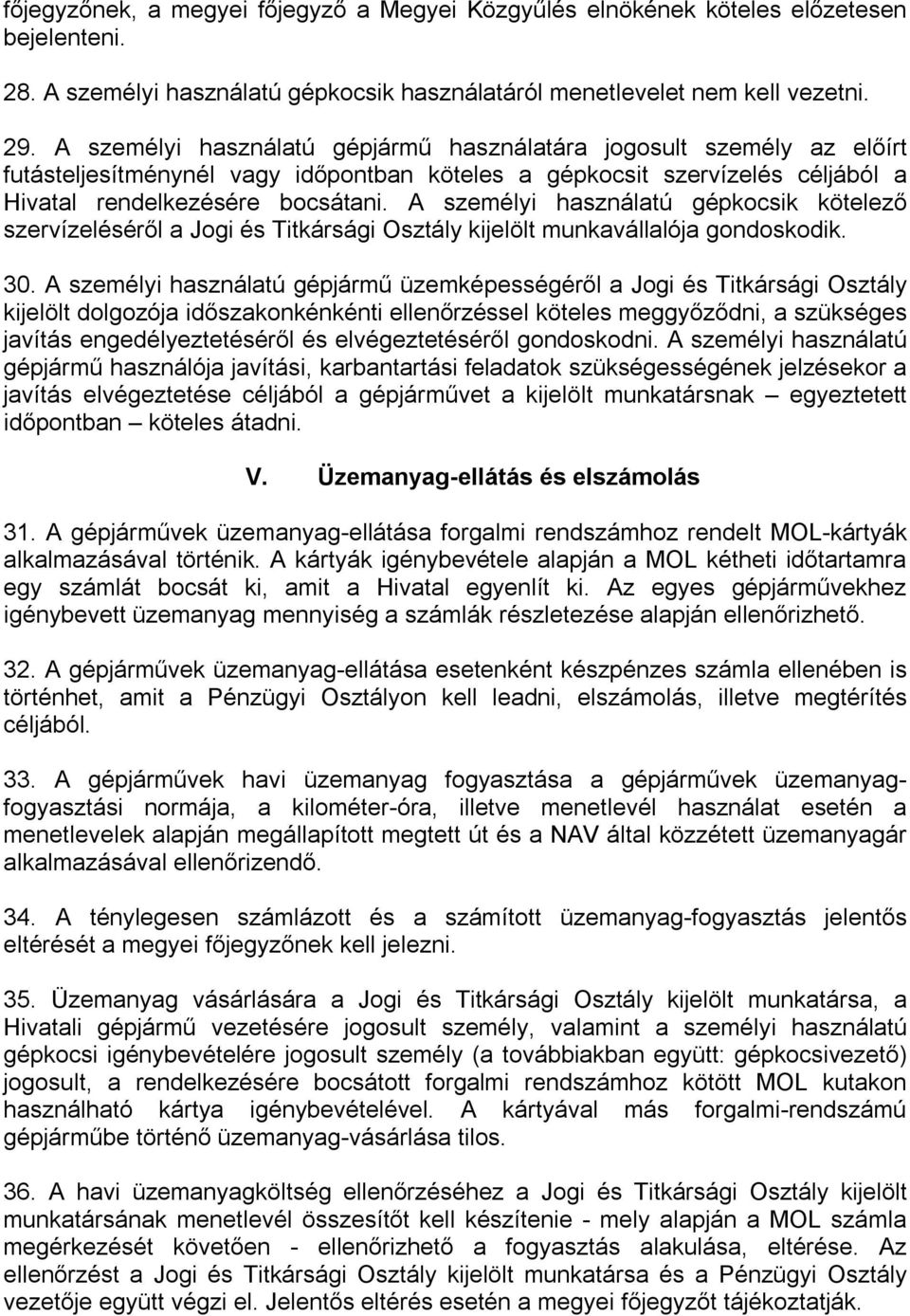 A személyi használatú gépkocsik kötelező szervízeléséről a Jogi és Titkársági Osztály kijelölt munkavállalója gondoskodik. 30.