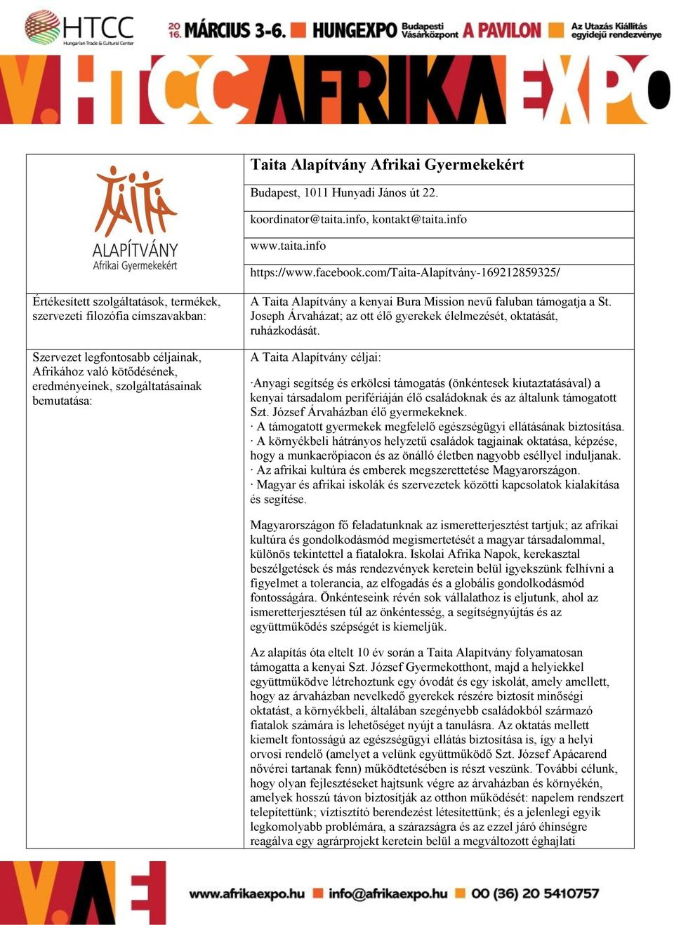 A Taita Alapítvány céljai: Anyagi segítség és erkölcsi támogatás (önkéntesek kiutaztatásával) a kenyai társadalom perifériáján élő családoknak és az általunk támogatott Szt.