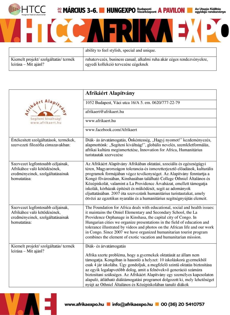 hu www.afrikaert.hu www.facebook.com/afrikaert Diák- ás árvatámogatás, Önkéntesség, Hagyj nyomot! kezdeményezés, alapmottónk: Segíteni kiváltság!