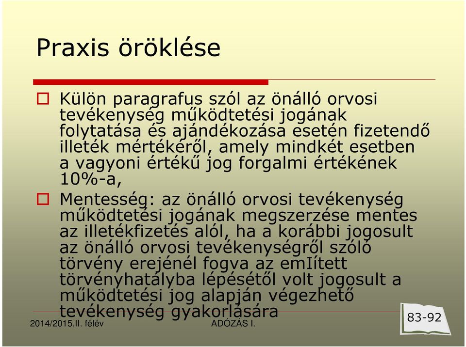 tevékenység működtetési jogának megszerzése mentes az illetékfizetés alól, ha a korábbi jogosult az önálló orvosi tevékenységről