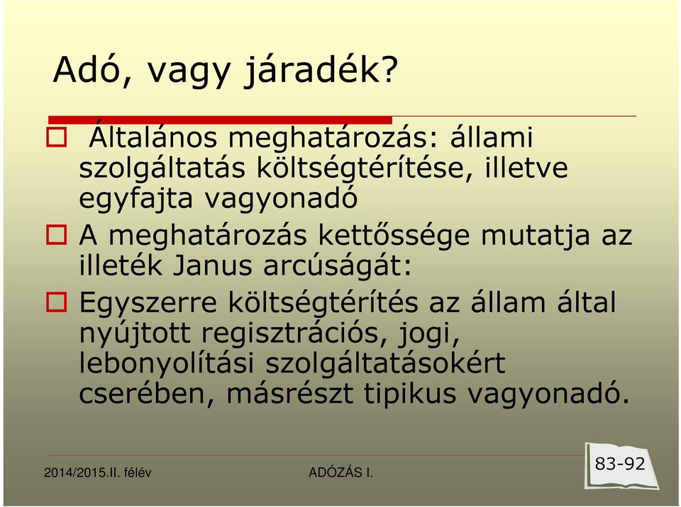 egyfajta vagyonadó A meghatározás kettőssége mutatja az illeték Janus