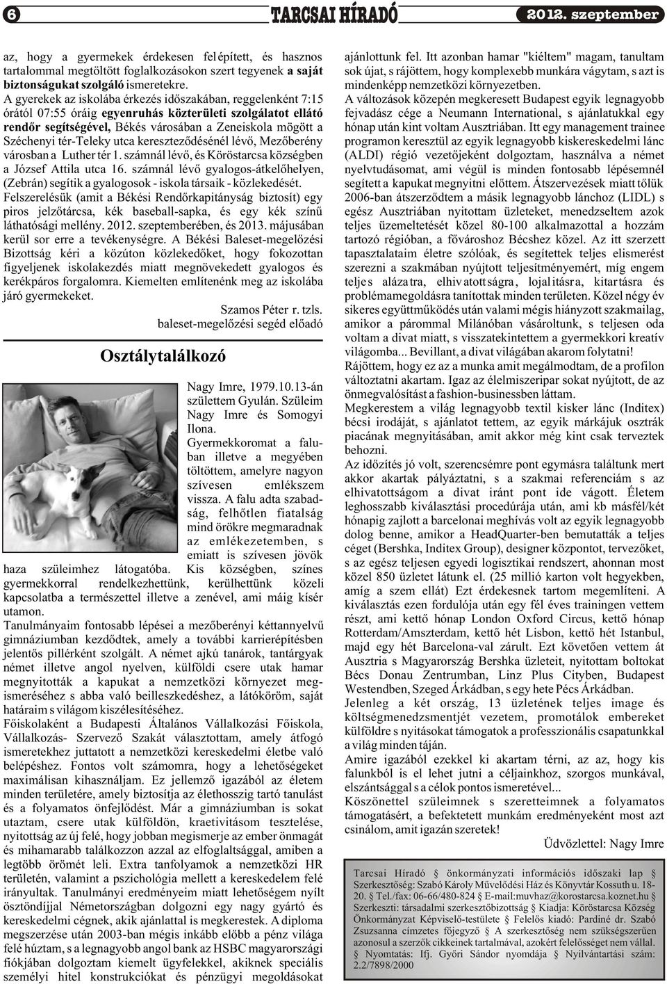 tér-teleky utca keresztezõdésénél lévõ, Mezõberény városban a Luther tér 1. számnál lévõ, és Köröstarcsa községben a József Attila utca 16.