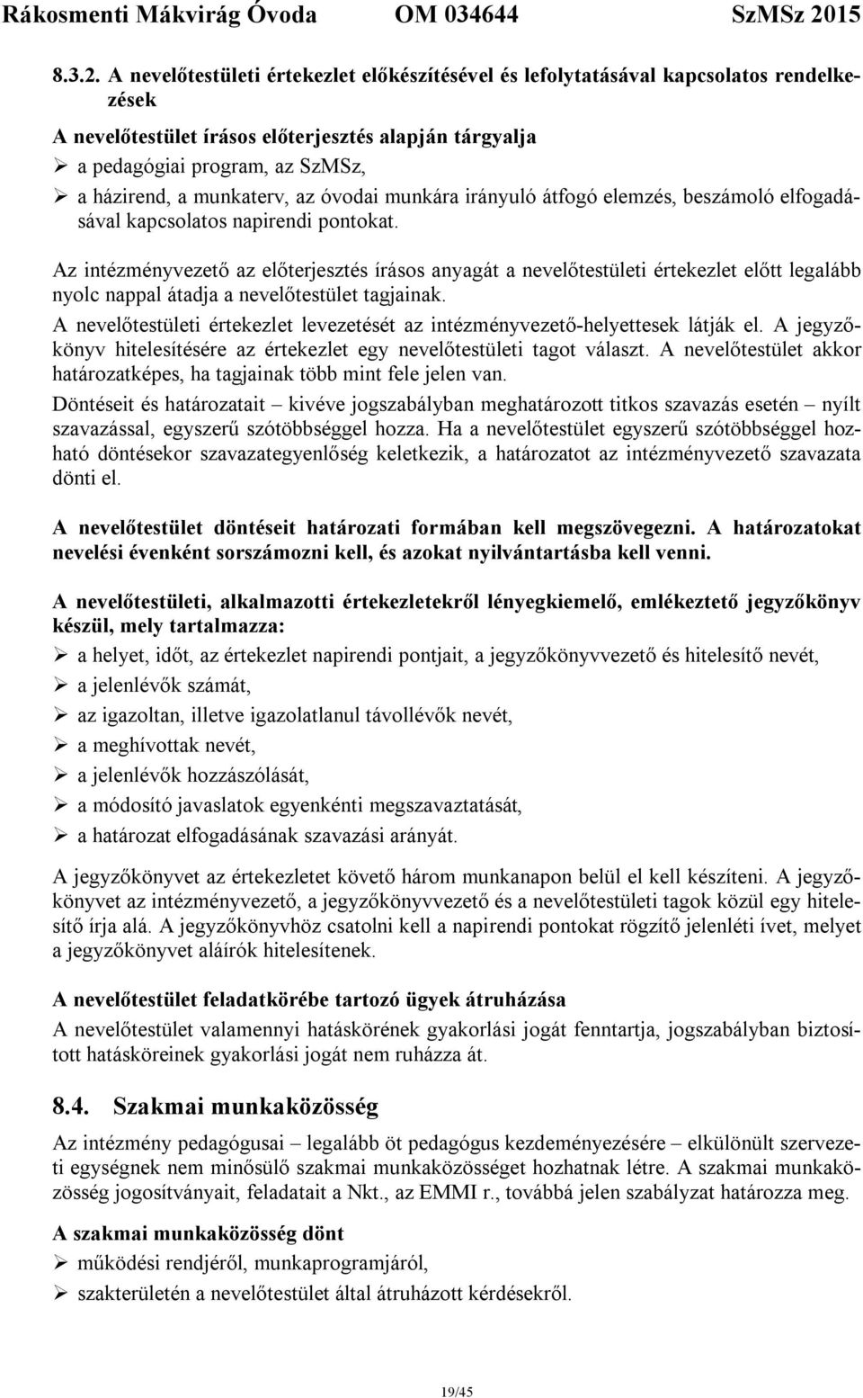 munkaterv, az óvodai munkára irányuló átfogó elemzés, beszámoló elfogadásával kapcsolatos napirendi pontokat.