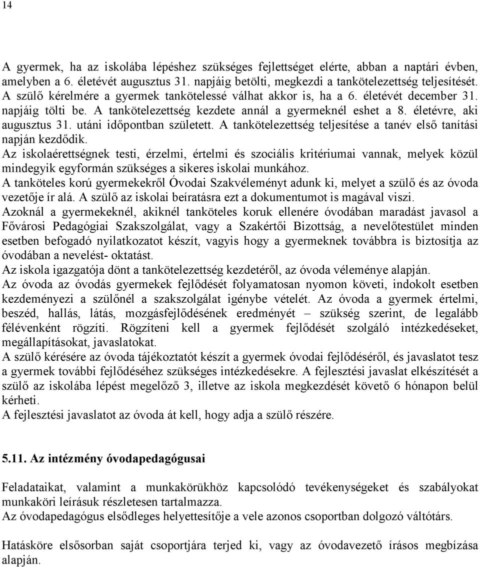 utáni időpontban született. A tankötelezettség teljesítése a tanév első tanítási napján kezdődik.