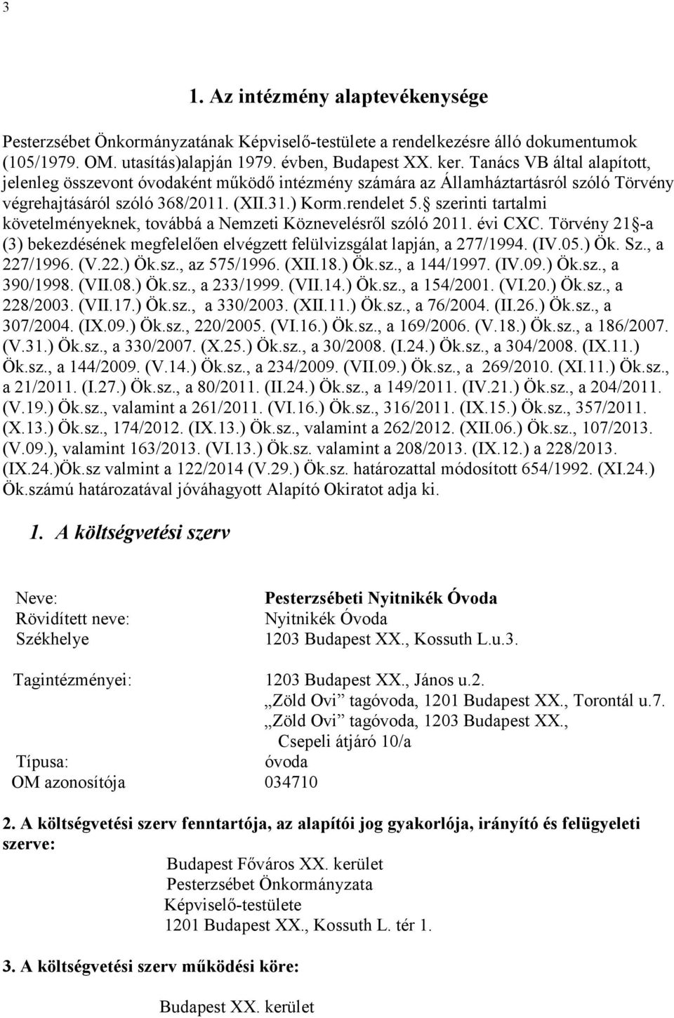 szerinti tartalmi követelményeknek, továbbá a Nemzeti Köznevelésről szóló 2011. évi CC. Törvény 21 -a (3) bekezdésének megfelelően elvégzett felülvizsgálat lapján, a 277/1994. (IV.05.) Ök. Sz.