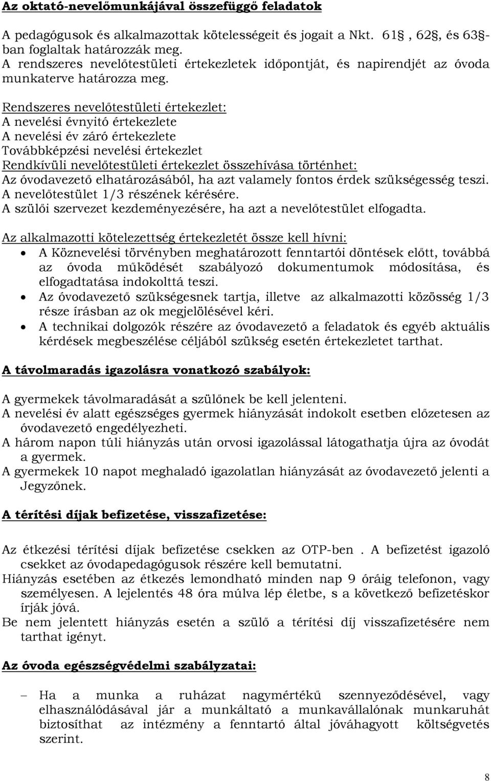 Rendszeres nevelőtestületi értekezlet: A nevelési évnyitó értekezlete A nevelési év záró értekezlete Továbbképzési nevelési értekezlet Rendkívüli nevelőtestületi értekezlet összehívása történhet: Az