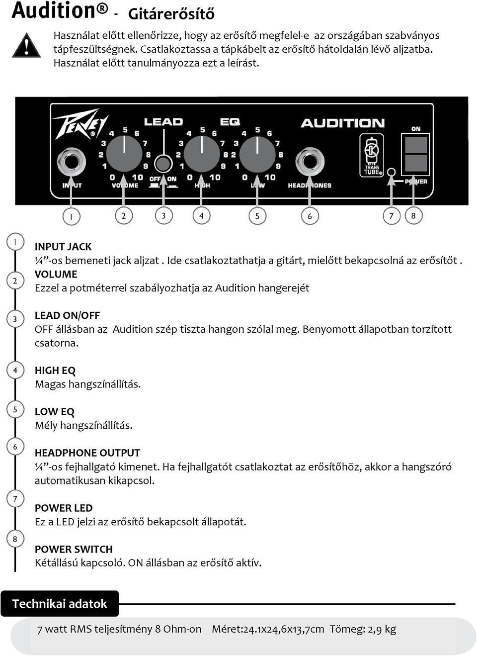 VOLUME Ezzel a potméterrel szabályozhatja az Audition hangerejét LEAD ON/OFF OFF állásban az Audition szép tiszta hangon szólal meg. Benyomott állapotban torzított csatorna.