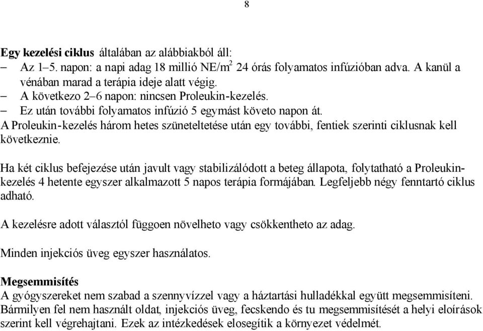 A Proleukin-kezelés három hetes szüneteltetése után egy további, fentiek szerinti ciklusnak kell következnie.