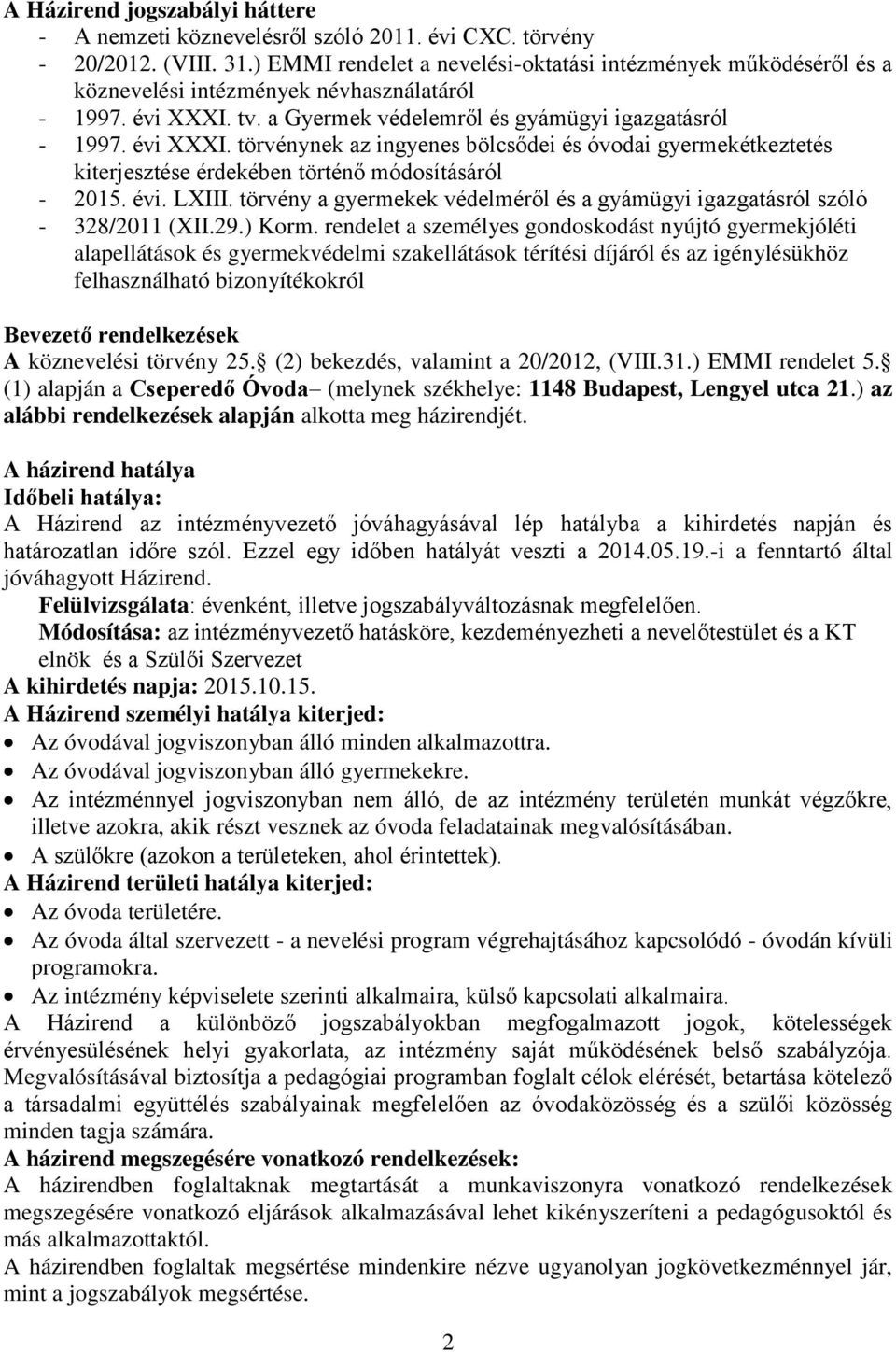 tv. a Gyermek védelemről és gyámügyi igazgatásról - 1997. évi XXXI. törvénynek az ingyenes bölcsődei és óvodai gyermekétkeztetés kiterjesztése érdekében történő módosításáról - 2015. évi. LXIII.