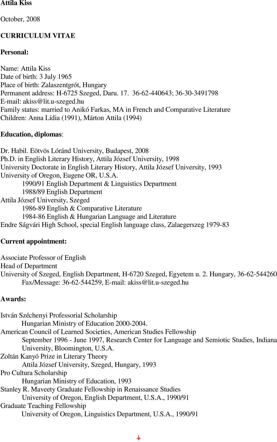 hu Family status: married to Anikó Farkas, MA in French and Comparative Literature Children: Anna Lídia (1991), Márton Attila (1994) Education, diplomas: Dr. Habil.