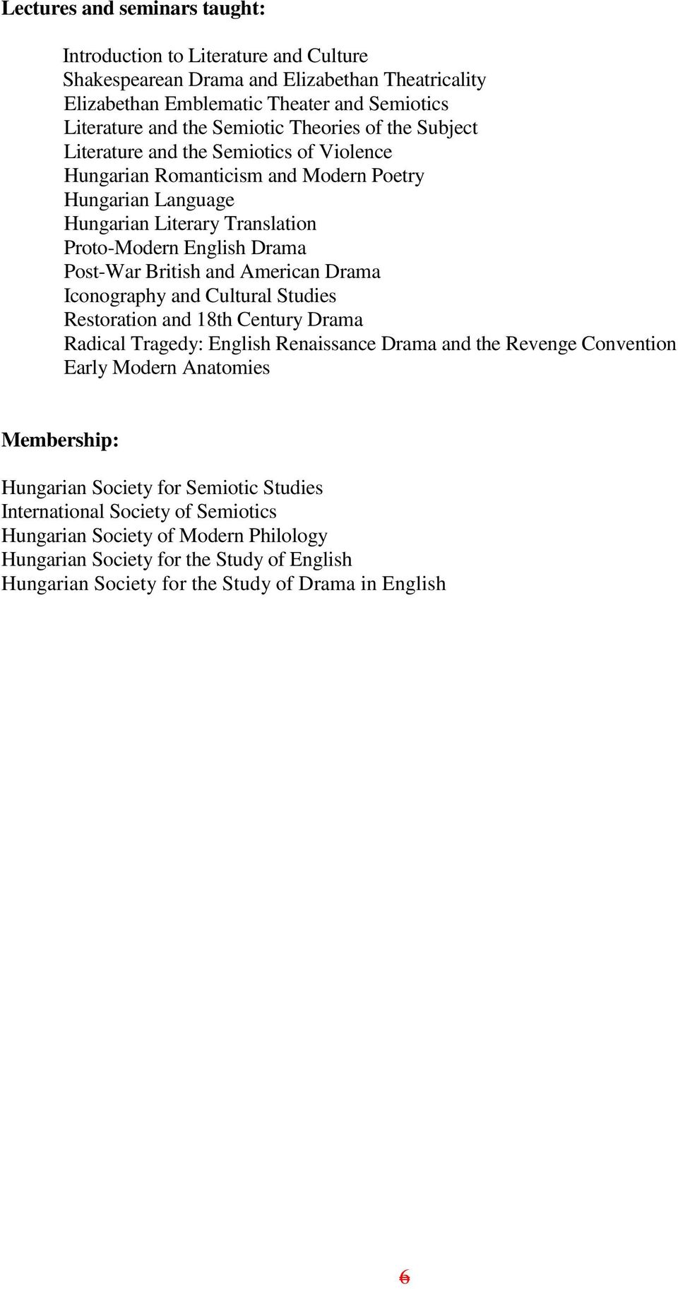 British and American Drama Iconography and Cultural Studies Restoration and 18th Century Drama Radical Tragedy: English Renaissance Drama and the Revenge Convention Early Modern Anatomies