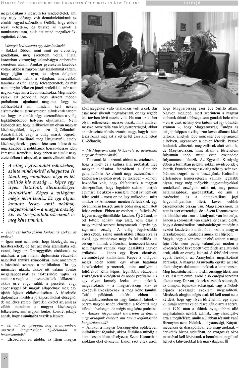 Sokkal többet, mint amit én eredetileg gondoltam, meg szerettem volna. Fiatal koromban viszonylag kalandvágyó emberként szerettem utazni.