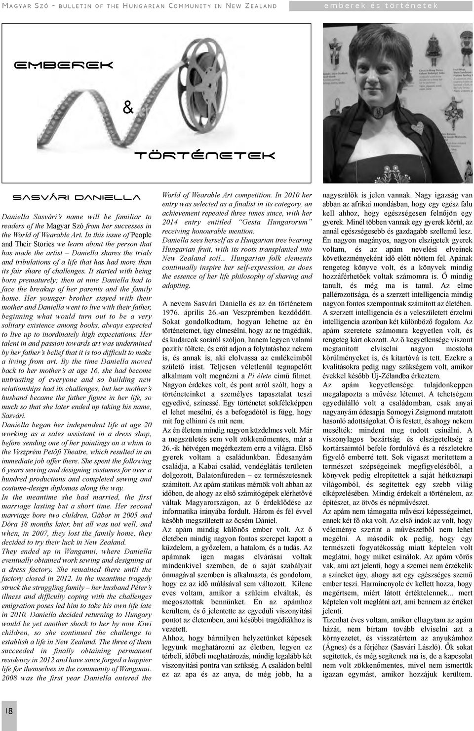 In this issue of People and Their Stories we learn about the person that has made the artist Daniella shares the trials and tribulations of a life that has had more than its fair share of challenges.