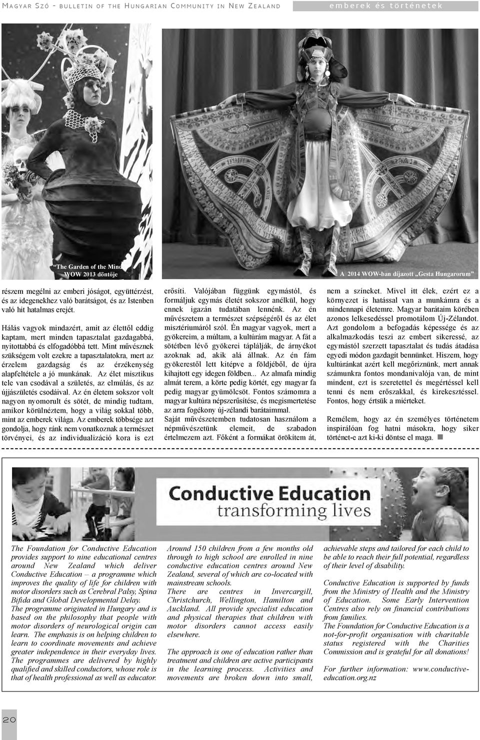 Hálás vagyok mindazért, amit az élettől eddig kaptam, mert minden tapasztalat gazdagabbá, nyitottabbá és elfogadóbbá tett.
