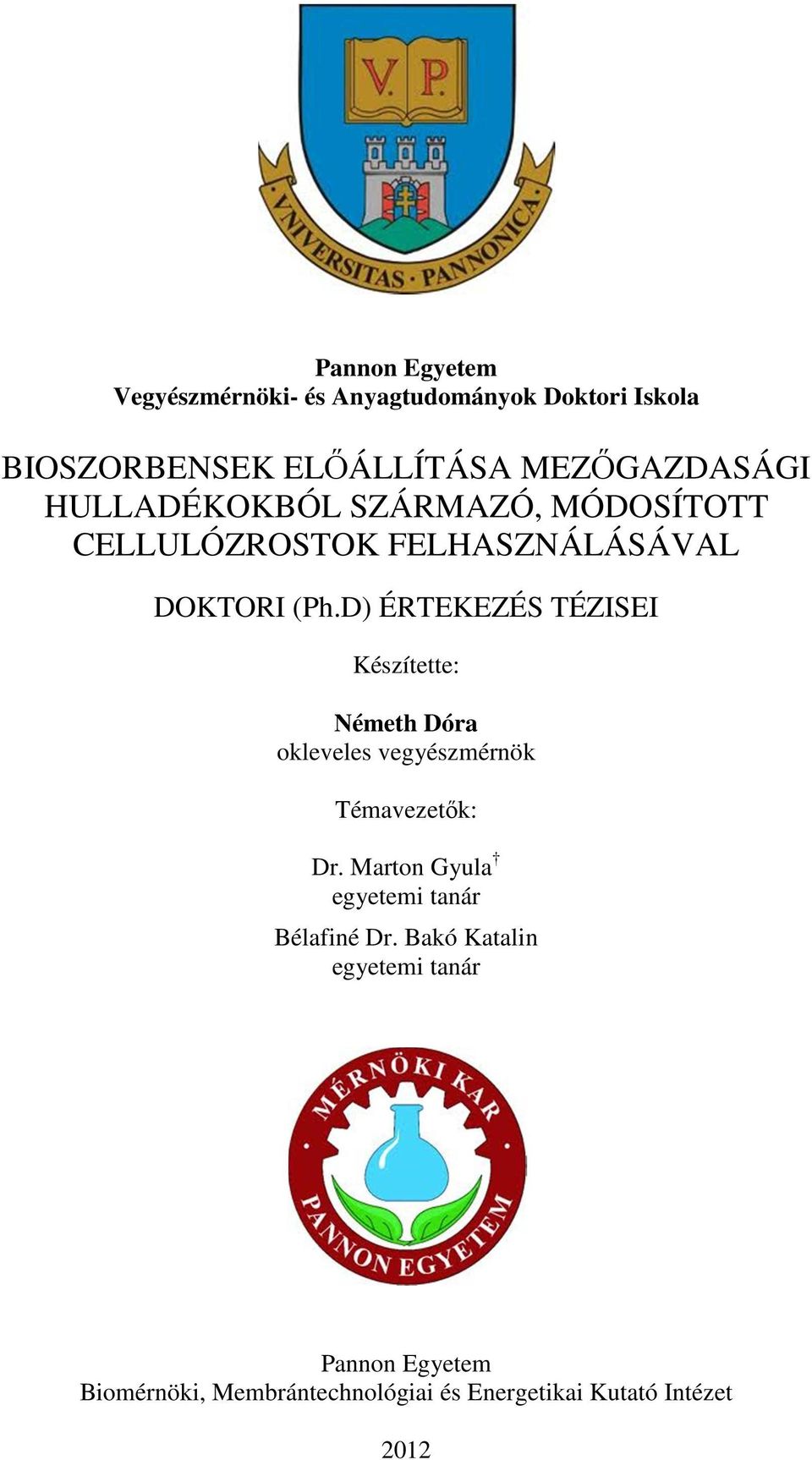 D) ÉRTEKEZÉS TÉZISEI Készítette: Németh Dóra okleveles vegyészmérnök Témavezetők: Dr.