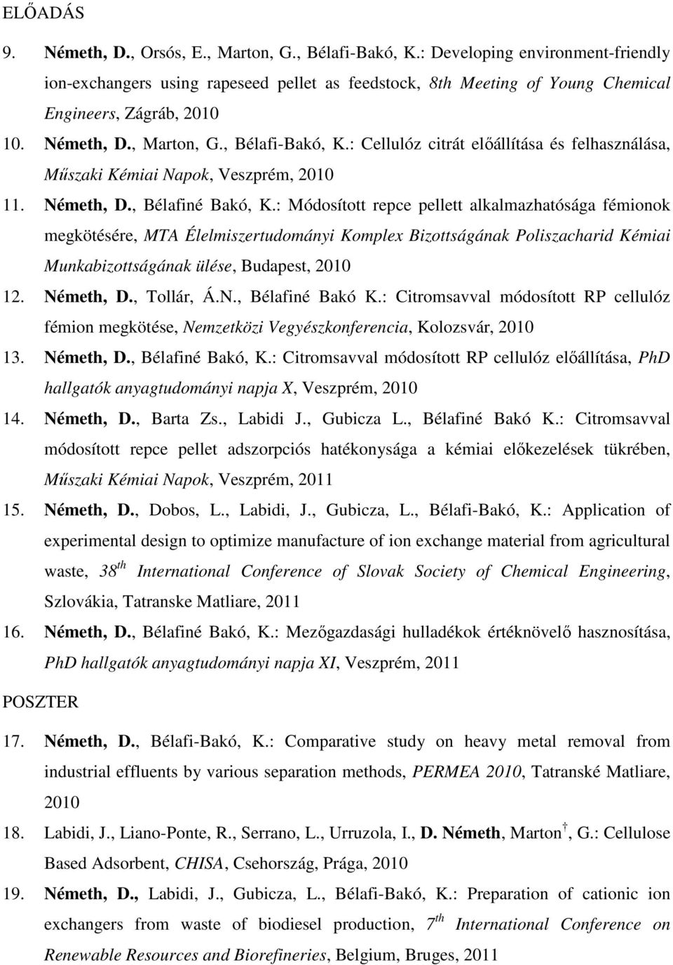 : Cellulóz citrát előállítása és felhasználása, Műszaki Kémiai Napok, Veszprém, 2010 11. Németh, D., Bélafiné Bakó, K.