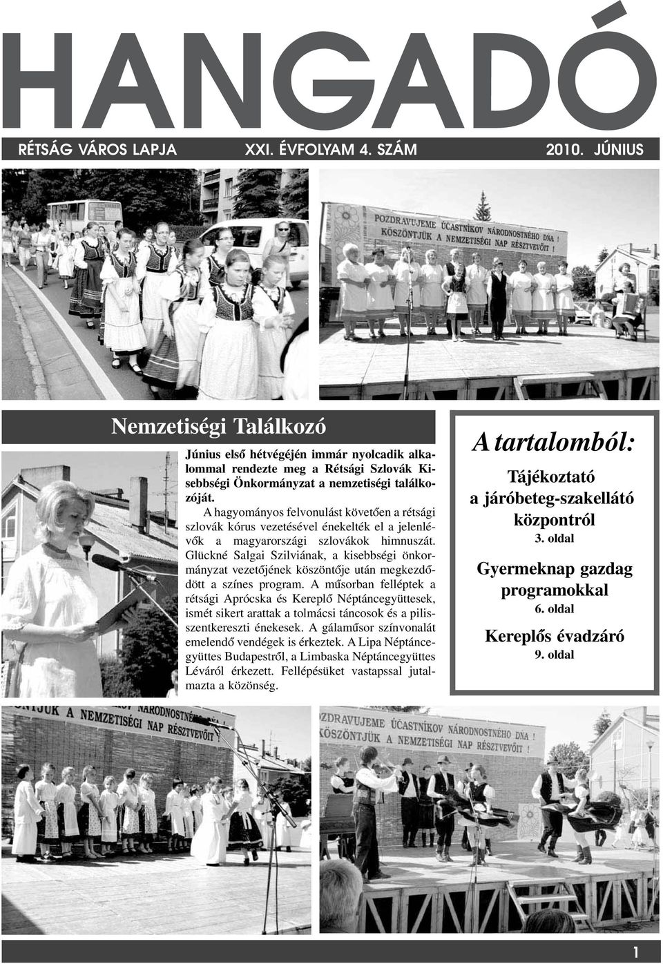 A hagyományos felvonulást követ óen a rétsági szlovák kórus vezetésével énekelték el a jelenlévók a magyarországi szlovákok himnuszát.