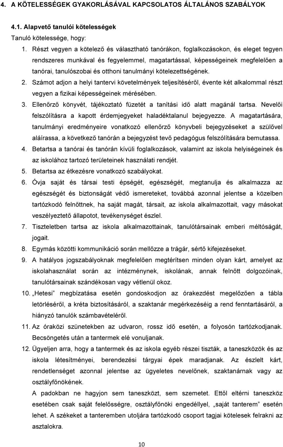 tanulmányi kötelezettségének. 2. Számot adjon a helyi tantervi követelmények teljesítéséről, évente két alkalommal részt vegyen a fizikai képességeinek mérésében. 3.