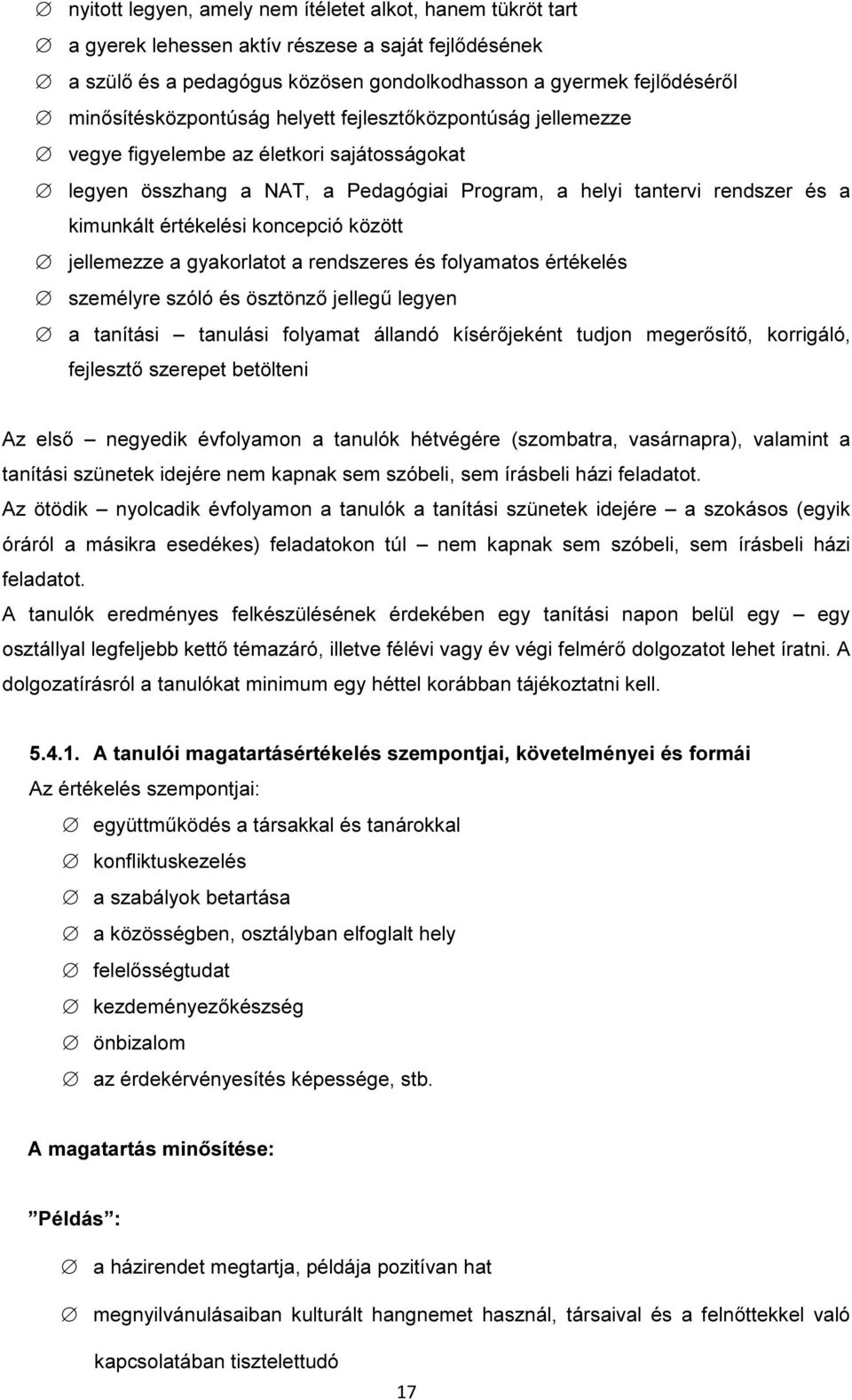 értékelési koncepció között jellemezze a gyakorlatot a rendszeres és folyamatos értékelés személyre szóló és ösztönző jellegű legyen a tanítási tanulási folyamat állandó kísérőjeként tudjon