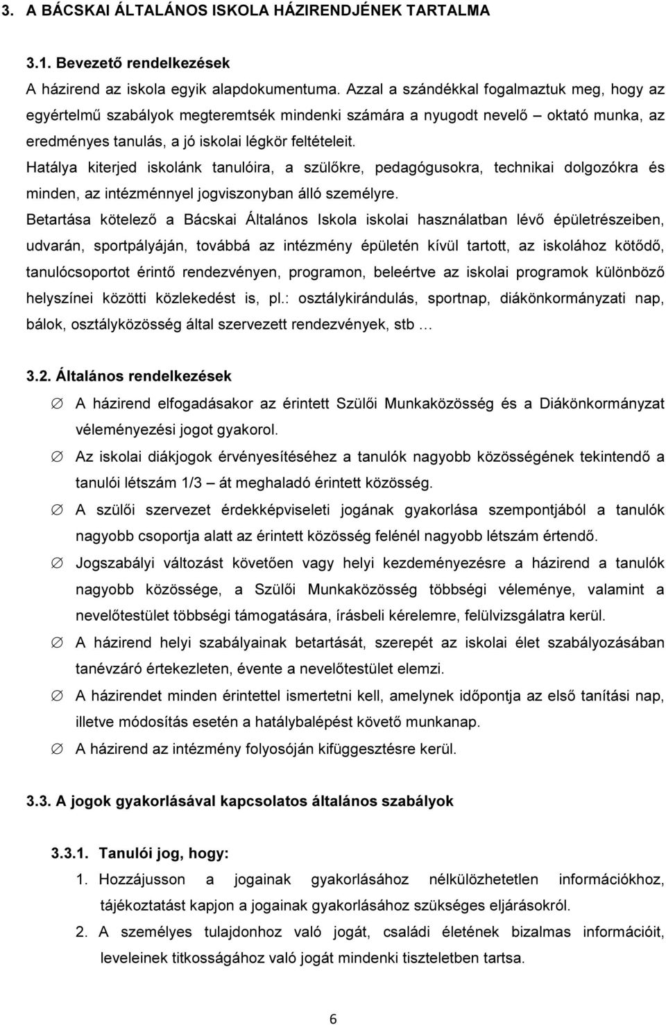 Hatálya kiterjed iskolánk tanulóira, a szülőkre, pedagógusokra, technikai dolgozókra és minden, az intézménnyel jogviszonyban álló személyre.