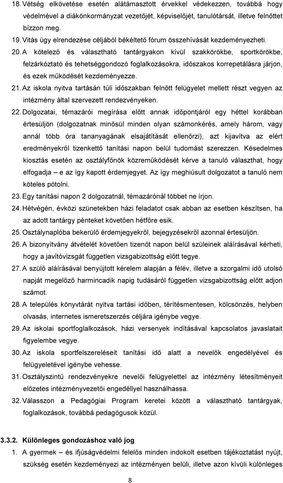 A kötelező és választható tantárgyakon kívül szakkörökbe, sportkörökbe, felzárkóztató és tehetséggondozó foglalkozásokra, időszakos korrepetálásra járjon, és ezek működését kezdeményezze. 21.