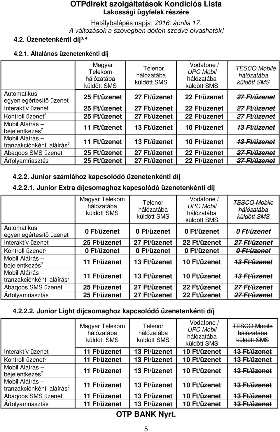 Ft/üzenet 27 Ft/üzenet Interaktív üzenet 25 Ft/üzenet 27 Ft/üzenet 22 Ft/üzenet 27 Ft/üzenet Kontroll üzenet 6 25 Ft/üzenet 27 Ft/üzenet 22 Ft/üzenet 27 Ft/üzenet bejelentkezés 7 tranzakciónkénti