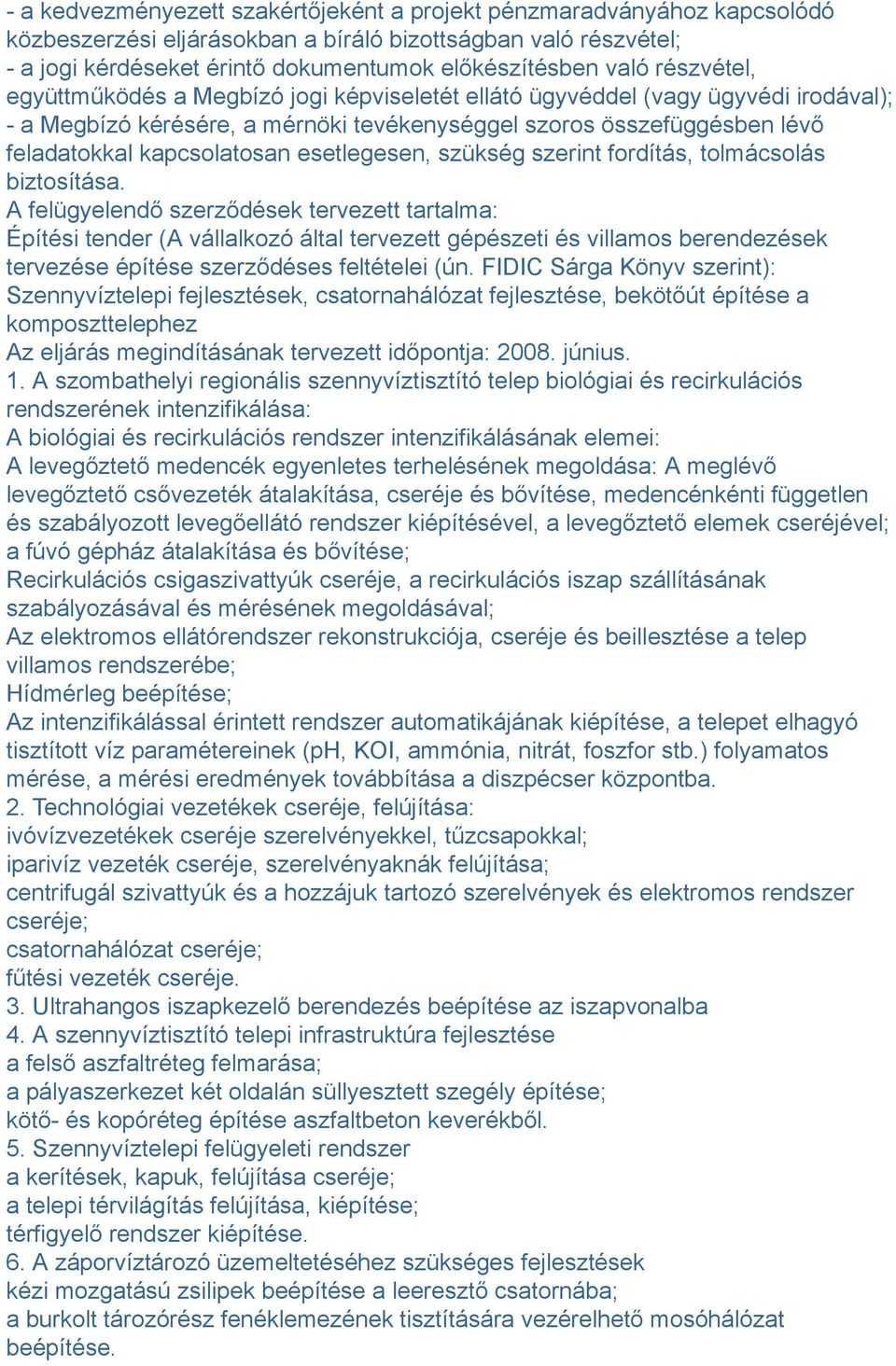 esetlegesen, szükség szerint fordítás, tolmácsolás biztosítása.