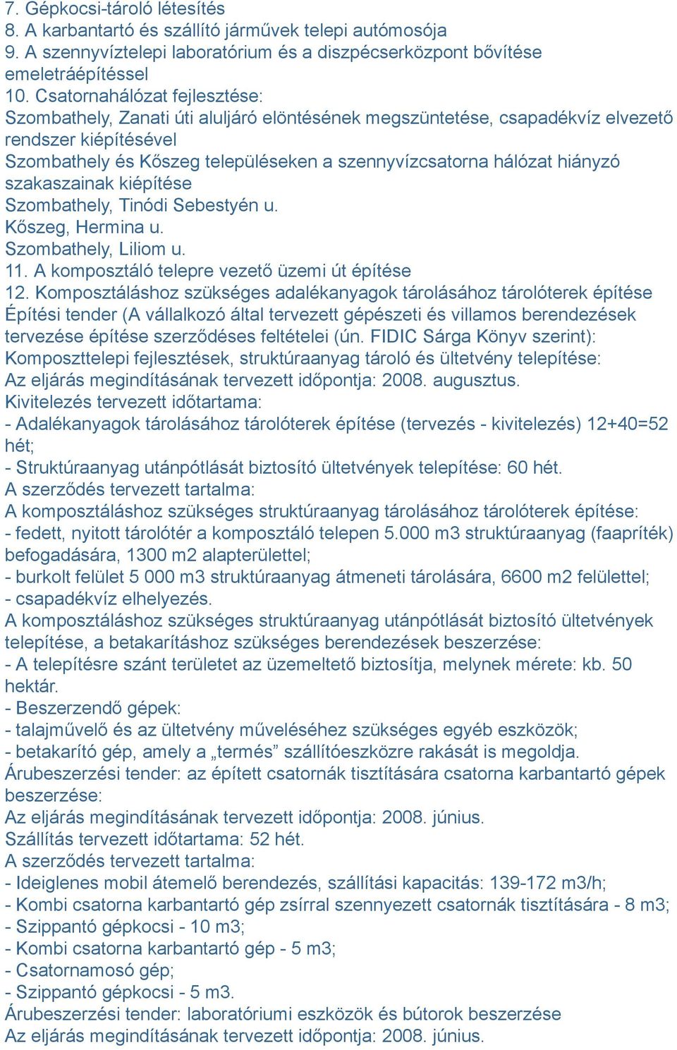 hiányzó szakaszainak kiépítése Szombathely, Tinódi Sebestyén u. Kőszeg, Hermina u. Szombathely, Liliom u. 11. A komposztáló telepre vezető üzemi út építése 12.