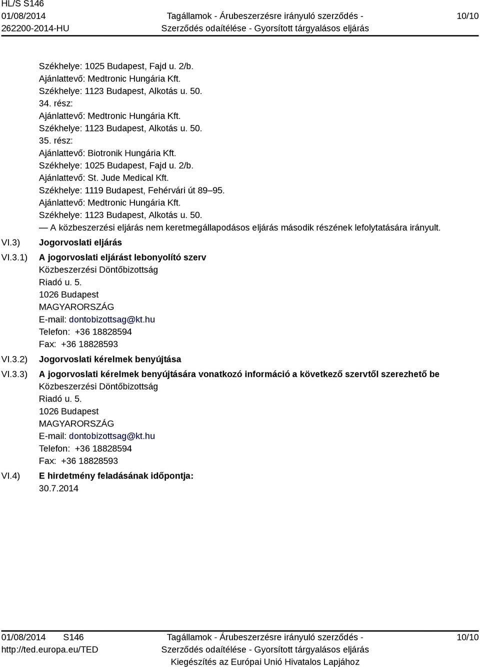 hu Telefon: +36 18828594 Fax: +36 18828593 Jogorvoslati kérelmek benyújtása A jogorvoslati kérelmek benyújtására vonatkozó információ a következő szervtől