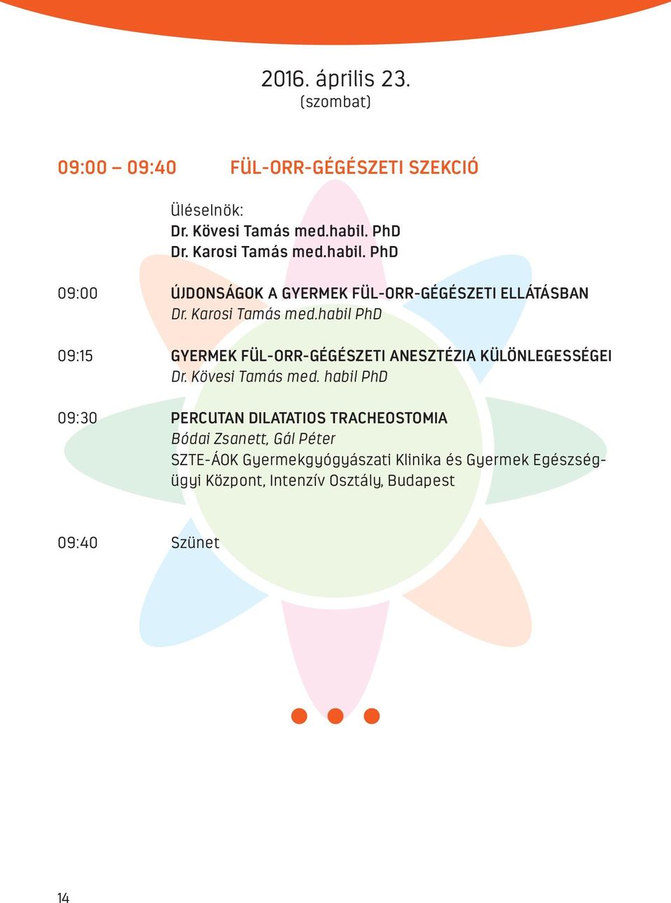 habil PhD 09:15 GYERMEK FÜL-ORR-GÉGÉSZETI ANESZTÉZIA KÜLÖNLEGESSÉGEI Dr. Kövesi Tamás med.