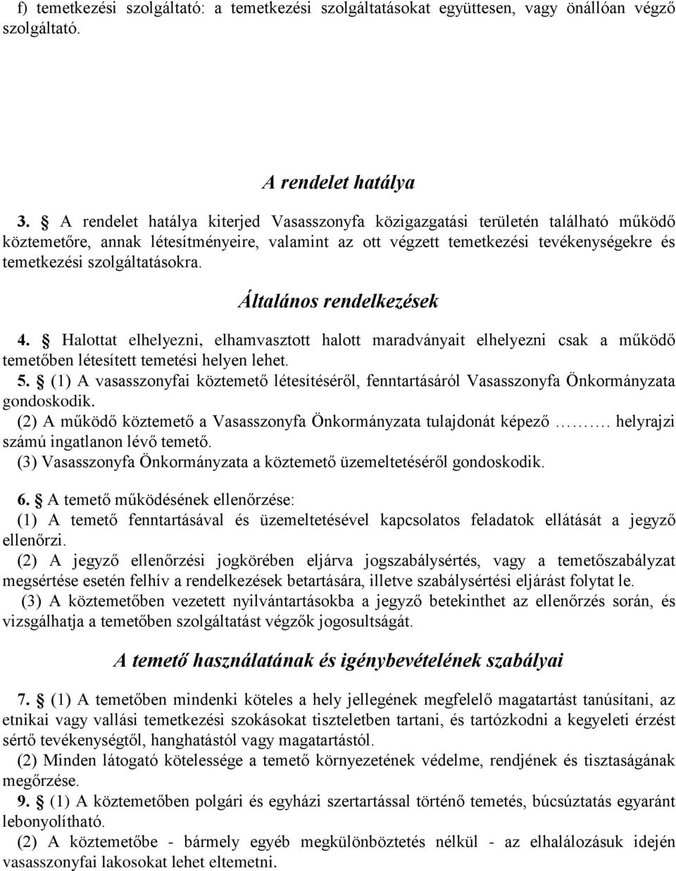 szolgáltatásokra. Általános rendelkezések 4. Halottat elhelyezni, elhamvasztott halott maradványait elhelyezni csak a működő temetőben létesített temetési helyen lehet. 5.