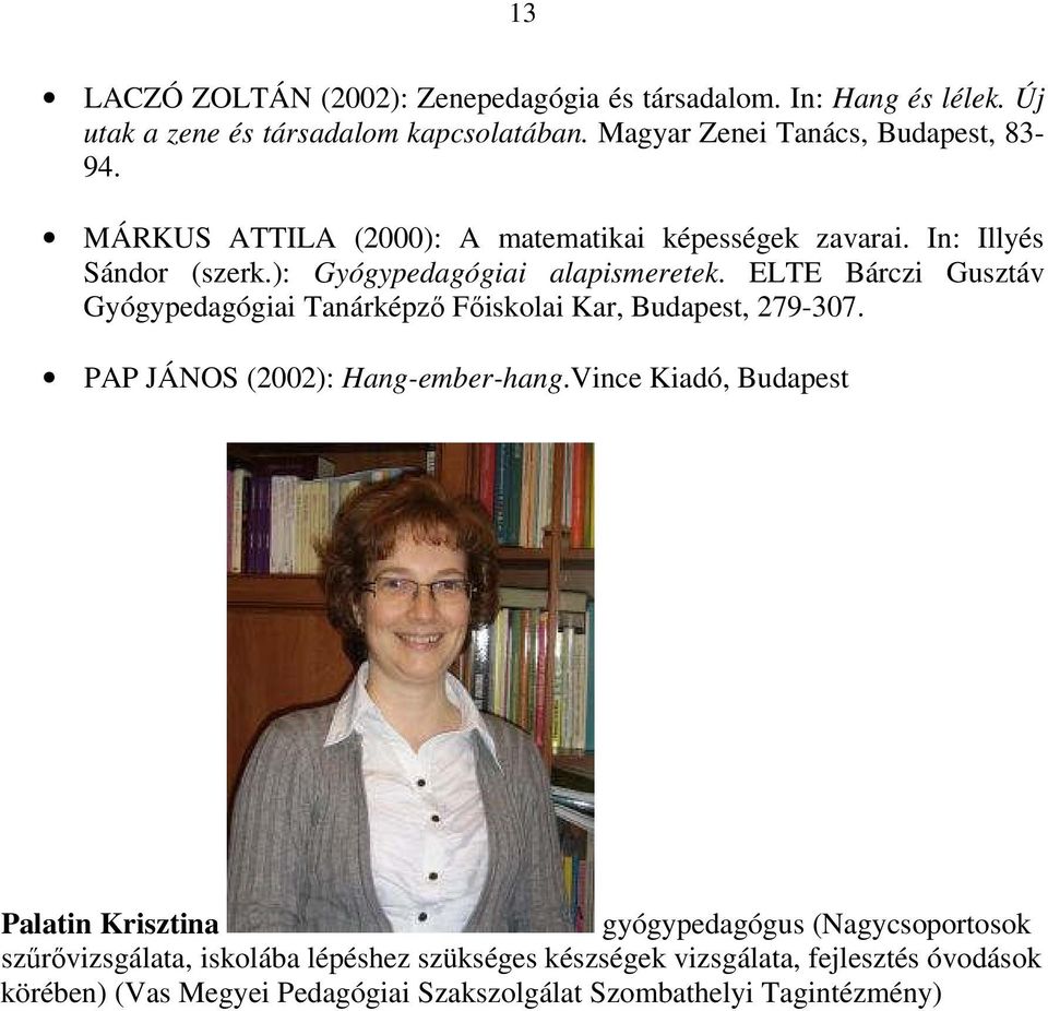 ELTE Bárczi Gusztáv Gyógypedagógiai Tanárképző Főiskolai Kar, Budapest, 279-307. PAP JÁNOS (2002): Hang-ember-hang.