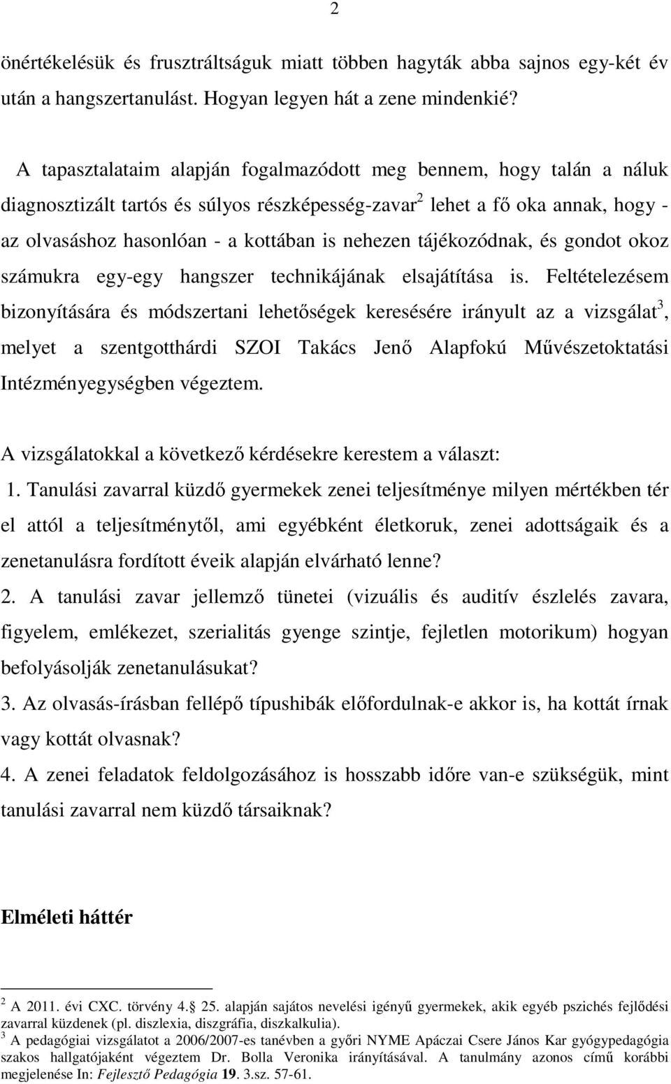 tájékozódnak, és gondot okoz számukra egy-egy hangszer technikájának elsajátítása is.