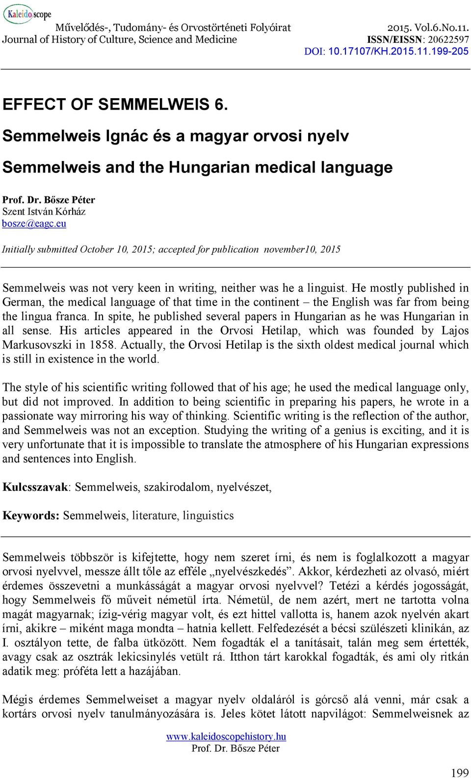 He mostly published in German, the medical language of that time in the continent the English was far from being the lingua franca.